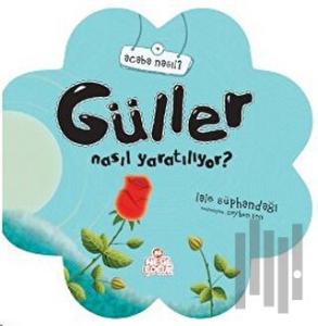 Güller Nasıl Yaratılıyor?