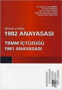 Güncel ve Notlu 1982 Anayasası - TBMM İçtüzüğü - 1961 Anayasası