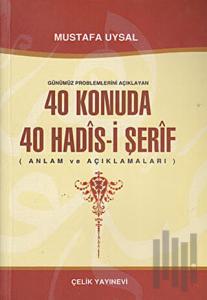 Günümüz Problemlerini Açıklayan 40 Konuda 40 Hadis-i Şerif
