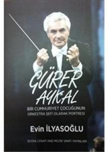 Gürer Aykal Bir Cumhuriyet Çocuğunun Orkestra Şefi Olarak Portresi