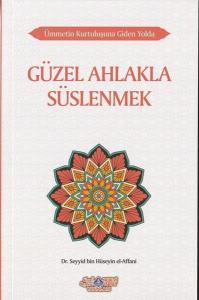 Güzel Ahlakla Süslenmek - Ümmetin Kurtuluşuna Giden Yolda 6