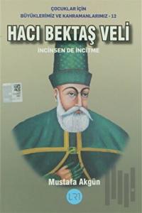 Hacı Bektaş Veli - İncinsen de İncitme