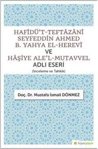Hafidü't-Teftazani Seyfeddin Ahmed B. Yahya El-Herevi ve Haşiye Ale'l-Mutavvel Adlı Eseri