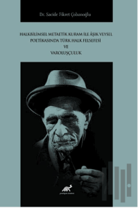 Halkbilimsel Metaetik Kuram ile Âşık Veysel Poetikasında Türk Halk Felsefesi ve Varoluşçuluk