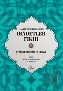 Hanefi Mezhebine Göre İbadetler Fıkhı (Ciltli)