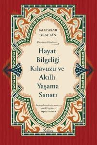 Hayat Bilgeliği Kılavuzu ve Akıllı Yaşama Sanatı - Düşünce Klasikleri - Bez Ciltli