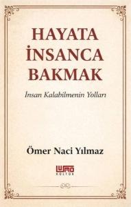 Hayata İnsanca Bakmak - İnsan Kalabilmenin Yolları