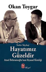 Hayatımız Güzeldir - Ataol Behramoğlu'nun Siyasal Kimliği
