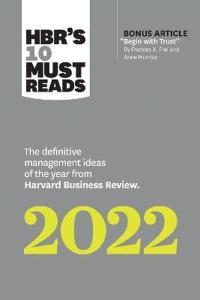 HBR's 10 Must Reads 2022: The Definitive Management Ideas of the Year from Harvard Business Review
