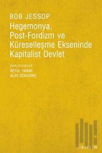 Hegemonya, Post-Fordizm ve Küreselleşme Ekseninde Kapitalist Devlet