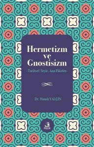 Hermetizm ve Gnostisizm - Tarihsel Seyir Ana Fikirler