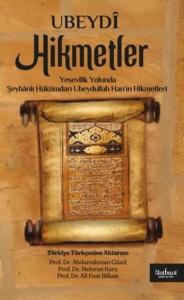 Hikmetler - Yesevilik Yolunda Şeybanlı Hükümdarı Ubeydullah Han'ın Hikmetleri