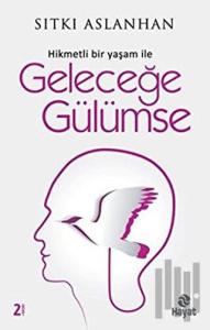 Hikmetli Bir Yaşam İle Geleceğe Gülümse