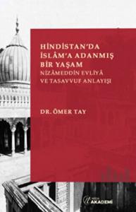 Hindistan'da İslam'a Adanmış Bir Yaşam: Nizameddin Evliya ve Tasavvuf Anlayışı