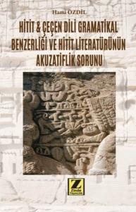 Hitit ve Çeçen Dili Gramatikal Benzerliği ve Hitit Literatürünün Akuzatiflik Sorunu