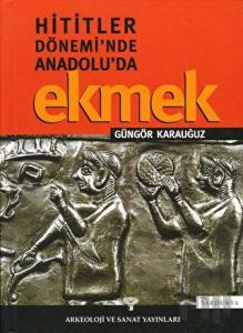 Hititler Döneminde Anadolu'da Ekmek (Ciltli)