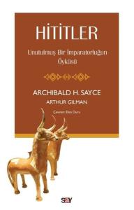 Hititler: Unutulmuş Bir İmparatorluğun Öyküsü