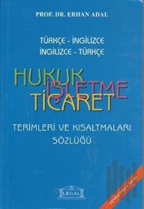 Hukuk - İşletme - Ticaret Terimleri ve Kısaltmaları Sözlüğü (Orta Boy)