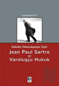 Hukukta Yabancılaşmaya Tepki: Jean Paul Sartre ve Varoluşçu Hukuk
