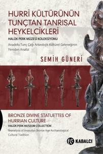 Hurri Kültürünün Tunçtan Tanrısal Heykelcikleri (Ciltli)