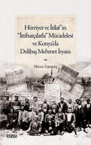 Hürriyet ve İtilaf'ın İttihatçılarla Mücadelesi ve Konya'da Delibaş Mehmet İsyanı