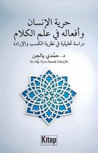 Hürriyyetü'l İnsan ve Efalühu Fi İlmil Kelam Dirase Tahliliyye Fi Nazariyyetil Kesb Ve'l İrade