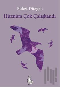 Hüznüm Çok Çalışkandı