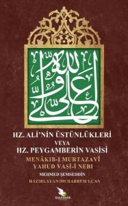 Hz.Ali'nin Üstünlükleri veya Hz. Peygamberin Vasisi - Menakıb-ı Murtazavi Yahud Vasi-i Nebi