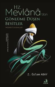 Hz. Mevlana'dan Gönlüme Düşen Beyitler - Mesnevi Okumaları