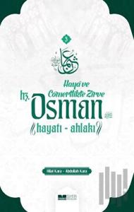 Hz. Osman: Hayatı ve Ahlakı - Haya ve Cömertlikte Zirve