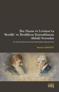 İbn Hazm ve Levinas'ta Benlik ve Benlikten Kaynaklanan Ahlaki Sorunlar