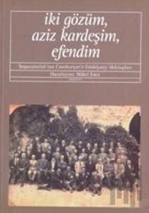 İki Gözüm, Aziz Kardeşim, Efendim İmparatorluk’tan Cumhuriyet’e Edebiyatçı Mektupları
