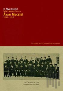 İkinci Meşrutiyet’te Ayan Meclisi 1908 - 1912