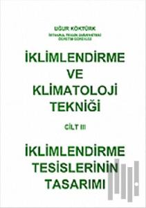 İklimlendirme ve Klimatoloji Tekniği Cilt: 3 - İklimlendirme Tesislerinin Tasarımı