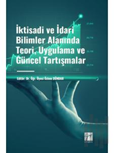 İktisadi ve İdari Bilimler Alanında Teori, Uygulama ve Güncel Tartışmalar