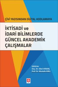 İktisadi ve İdari Bilimlerde Güncel Akademik Çalışmalar Çivi Yazısından Dijital Kodlamaya