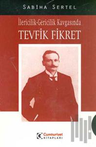 İlericilik-Gericilik Kavgasında Tevfik Fikret