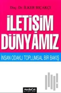 İletişim Dünyamız İnsan Odaklı Toplumsal Bir Bakış