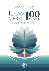 İlham Veren 100 Cümle ve Bir Yaşam Felsefesi