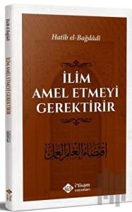 İlim Amel Etmeyi Gerektirir