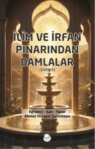 İlim ve İrfan Pınarından Damlalar - Şiirler