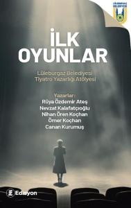 İlk Oyunlar - Lüleburgaz Belediyesi Tiyatro Yazarlığı Atölyesi