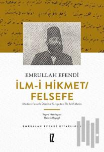 İlm-i Hikmet/Felsefe - Modern Felsefe Üzerine Türkçedeki İlk Telif Metin