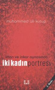 İman ve İnkar Aynasında İki Kadın Portresi