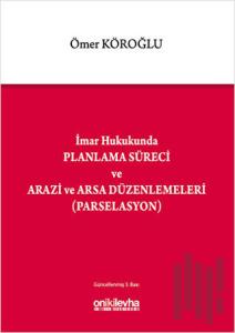 İmar Hukukunda Planlama Süreci ve Arazi ve Arsa Düzenlemeleri (Parselasyon) (Ciltli)