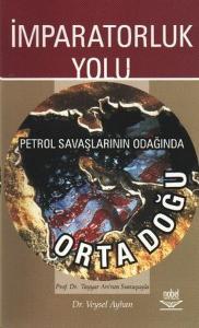 İmparatorluk Yolu Petrol Savaşlarının Odağında Ortadoğu