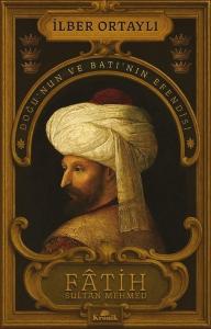 İmzalı - Fatih Sultan Mehmed: Doğu'nun ve Batı'nın Efendisi