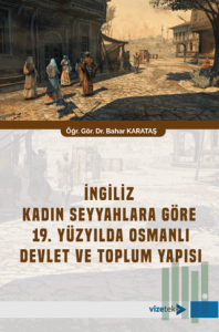 İngiliz Kadın Seyyahlara Göre 19. Yüzyılda Osmanlı Devlet ve Toplum Yapısı