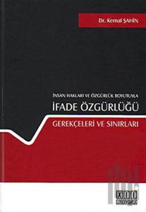 İnsan Hakları ve Özgürlük Boyutuyla İfade Özgürlüğü Gerekçeleri ve Sınırları (Ciltli)