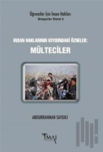 İnsan Haklarının Kıyısındaki Özneler: Mülteciler
